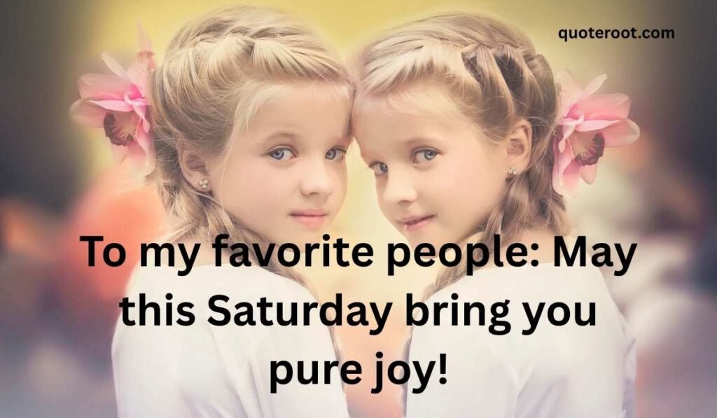 Cute and Sweet Saturday Wishes for Friends and Family