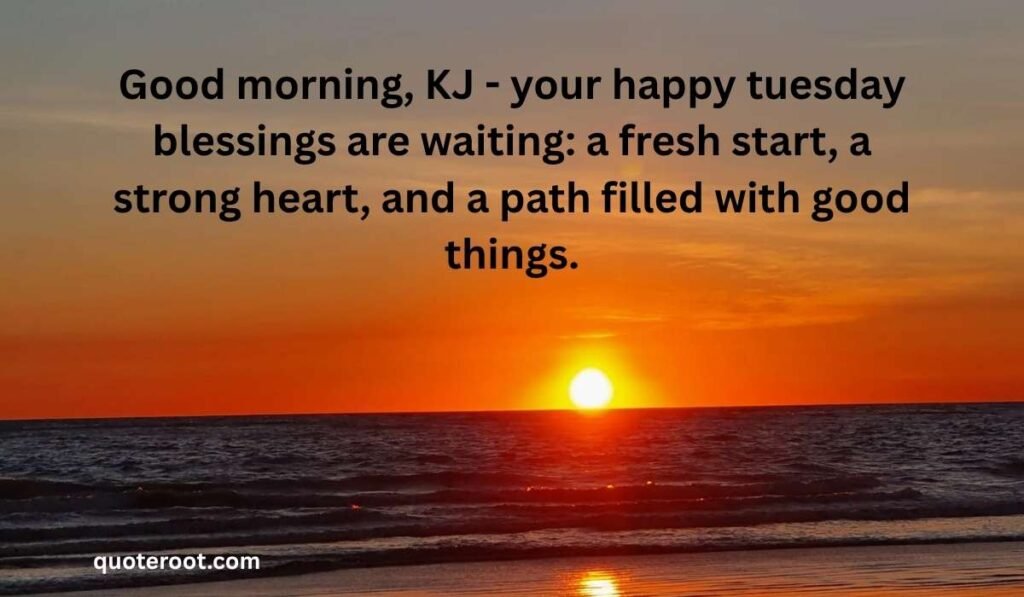 Good Morning Tuesday Blessings KJ