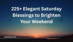 Saturday Blessings to Brighten Your Weekend