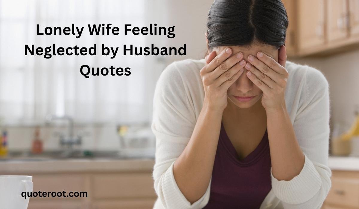 Lonely Wife Feeling Neglected by Husband Quotes